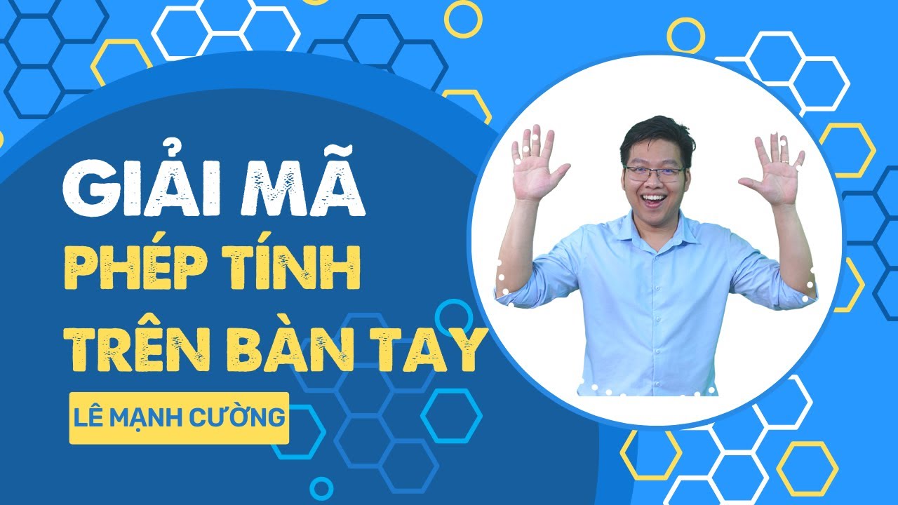 GIẢI MÃ PHÉP TÍNH TRÊN BÀN TAY - LÊ MẠNH CƯỜNG - youtube
