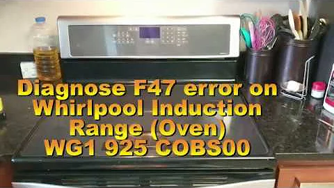 Diagnose F47 error on Whirlpool WG1 Range Induction Oven