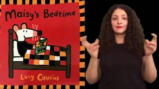 Maisy's Bedtime by Lucy Cousins (ASL with English voice over)