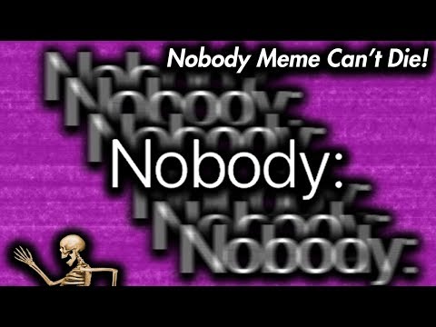 nobody-meme-can't-die!-|-informative-memes