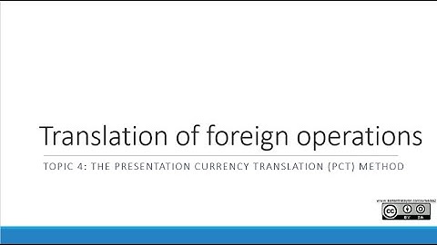 Presentation Currency (PCT) Method | Topic 4 | Translation of Foreign Operations