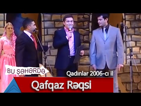 Bu Şəhərdə - Qafqaz Rəqsi (Qadınlar, 2006)