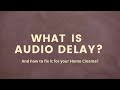 What is audio delay how to fix it for your home cinema