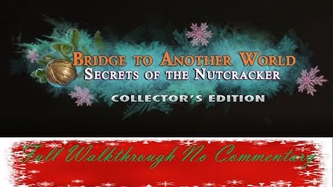 Bridge to Another World 7 Secrets of the Nutcracker Full Walkthrough No Commentary