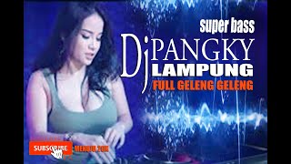 Dj Pangky lampung super bas ful geleng geleng