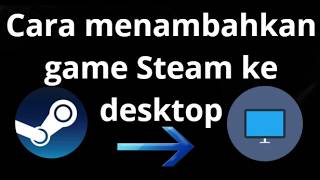 Cara menambahkan game Steam ke desktop - panduan lengkap