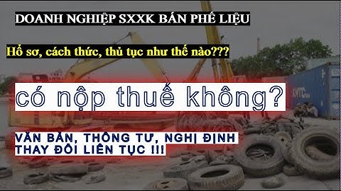 #5 - Thủ tục bán phế liệu, phế phẩm của doanh nghiệp SXXK