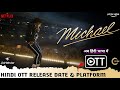 Michael OTT Release Date &amp; Platform | Michael Hindi Dubbed Full Movie OTT Release Update 2026