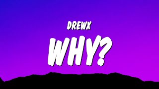 DrewX - Why? (Lyrics)