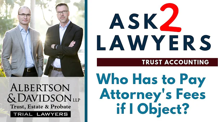 Ask 2 Lawyers: Who Pays Attorneys' Fees for Objections to Trust Accounting?