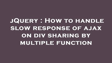jQuery : How to handle slow response of ajax on div sharing by multiple function