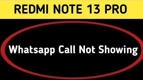 WhatsApp incoming call not showing redmi note 13 Pro, how to fix WhatsApp incoming call not showing