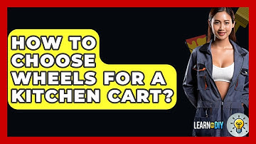 How To Choose Wheels For A Kitchen Cart? - LearnToDIY360.com