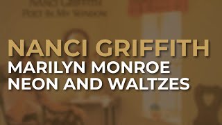 Nanci Griffith - Marilyn Monroe / Neon And Waltzes (Official Audio