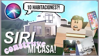 SIRI CONSTRUYE mi CASA en BLOXBURG!! | ROBLOX