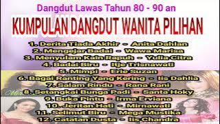 Kumpulan Lagu Dangdut Wanita Pilihan Era 80 - 90 an