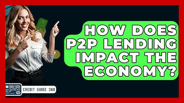 How Does P2P Lending Impact The Economy? - CreditGuide360.com