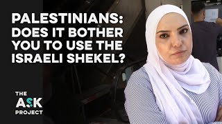 Palestinians: Does it bother you to use the Israeli Shekel as currency?