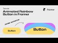 Animated Rainbow Button Component in Framer | Step-by-Step No-code Tutorial