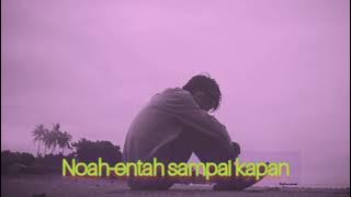 aril noah entah sampai kapan( kalau saya cuma  lipsing aja)