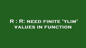 R : R: need finite 