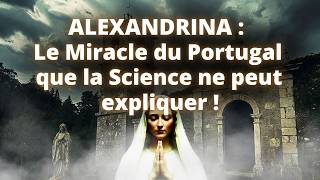ALEXANDRINA : Le Miracle du Portugal que la Science ne peut expliquer !