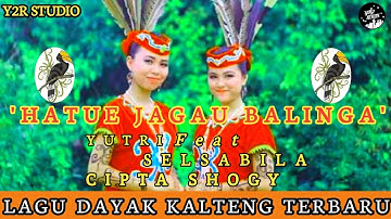 LAGU KURUNGUT MODERN DAYAK KALTENG||Hatue Jagau Balinga voc Yutri feat Selsabila Cipta Shogy