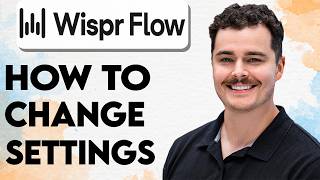How To Change Settings Wispr Flow [2026 Guide]