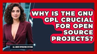 Why Is The GNU GPL Crucial For Open Source Projects - All About Operating Systems