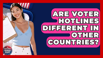 Are Voter Hotlines Different In Other Countries? - First Time Voter Expert