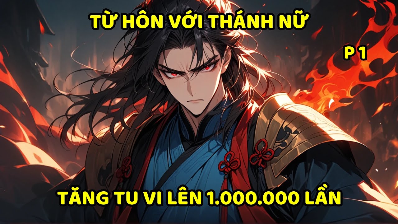 P1- Từ hôn với thánh nữ tăng tu vi lên 1.000.000 lần.