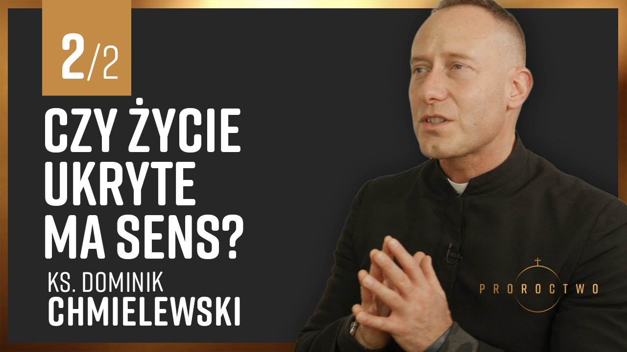 Czy życie ukryte ma sens? I dlaczego właśnie ono może uratować świat? Ks. Dominik Chmielewski
