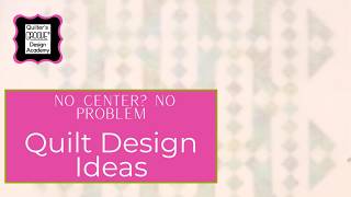 Quilting Design Ideas: No Center? No Problem