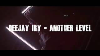 Deejay Iry - Another Level (Music Video)