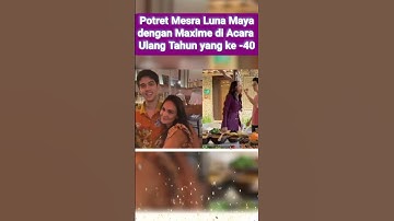 Potret Mesra Luna Maya dan Maxime di Acara Ulang tahun yg ke 40 #selebriti #seleb #trending