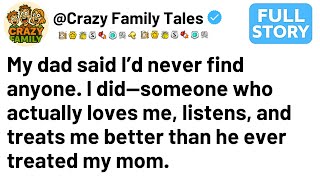 Dad Said 'You'll Never Find Anyone'; Found Someone Who Actually Loves Me Unlike How He Treats Mom Da
