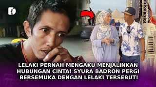 PERNAH Mengaku Menjalinkan Hubungan Cinta! Syura Badron Pergi Bersemuka Dengan Lelaki Tersebut!