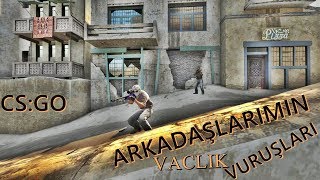 Csgo - Arkadaşlarimin Vaclik Vuruşlari