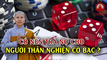 SC Giác Lệ Hiếu | Có nên trả nợ cho người thân nghiện cờ bạc? | PGVN