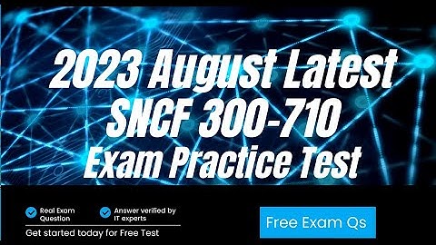 2023 August Latest Update Cisco SNCF 300-710 Practice Exam Question and Answers | Dumps | Training