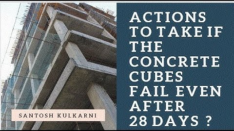 WHAT TO DO IF THE CONCRETE CUBES FAIL EVEN AFTER 28 DAYS ?