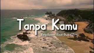 Early Summer - Tanpa Kamu (Lyrics Video) || Cover Dwiki CJ || Speed Up Version!