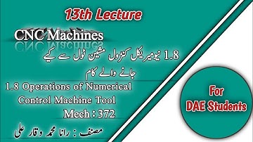CNC Machines(MECH 372)Chapter#01(1.8 Operations of numerical control machine tool)