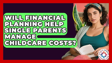 Will Financial Planning Help Single Parents Manage Childcare Costs? | Single Parent Support Hub News