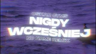 Oskar Cyms - Nigdy wcześniej ( NO NAME slap house REMIX )