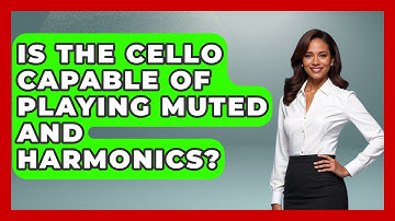 Is The Cello Capable Of Playing Muted And Harmonics? - Classical Serenade