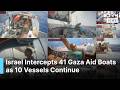 BREAKING: Israel Intercepts 41 Gaza Aid Boats as 10 Vessels Continue Toward Blockaded Enclave | AH1B