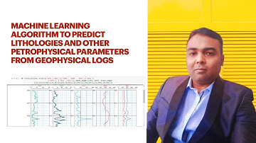 How to develop machine learning algorithm to interpret lithologies from Geophysical Logs.