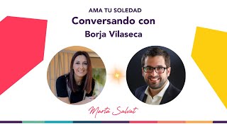 Ama tu soledad  Conversando con Borja Vilaseca  Marta Salvat #martasalvat #borjavilaseca