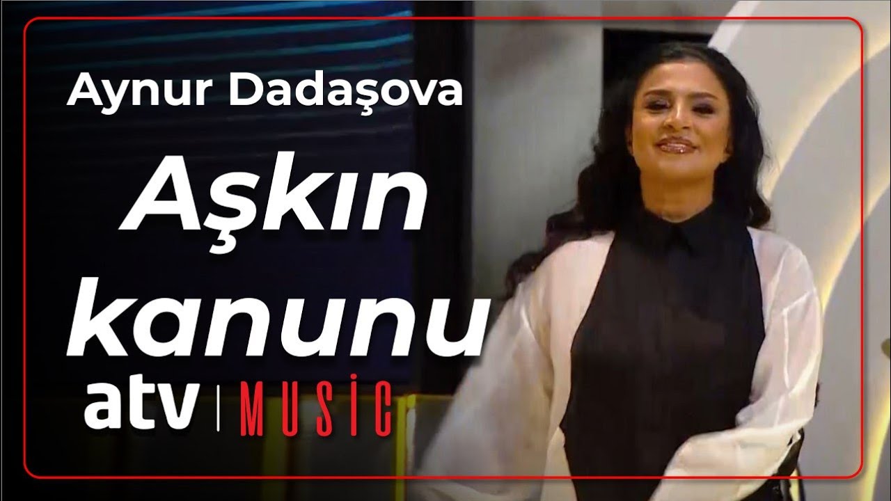 Aynur Dadaşova - Aşkın kanunu